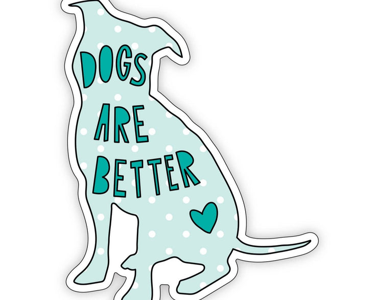 Dogs are better sticker