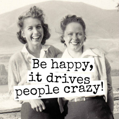 Be Happy, It Drives People Crazy- Fridge Magnet