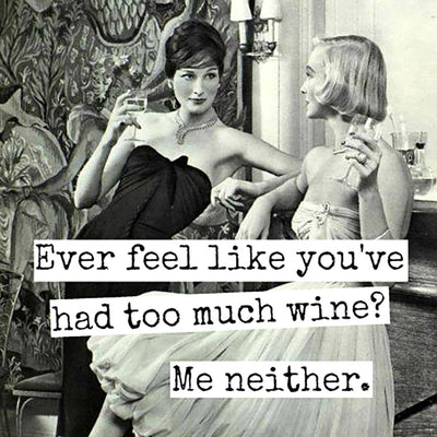 Ever Feel Like You've Had Too Much Wine?- Fridge Magnet