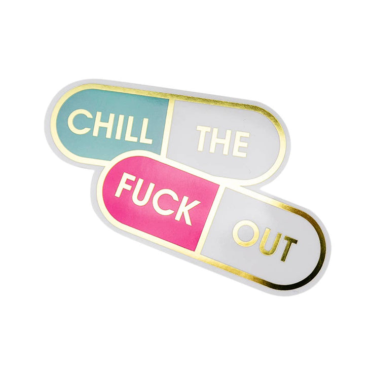 Chill The Fuck Out - Pills - Vinyl Sticker