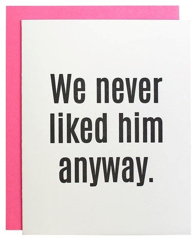 We Never Liked Him/Her Anyway Card