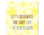 "Celebrate The Shit Out Of You" - Card